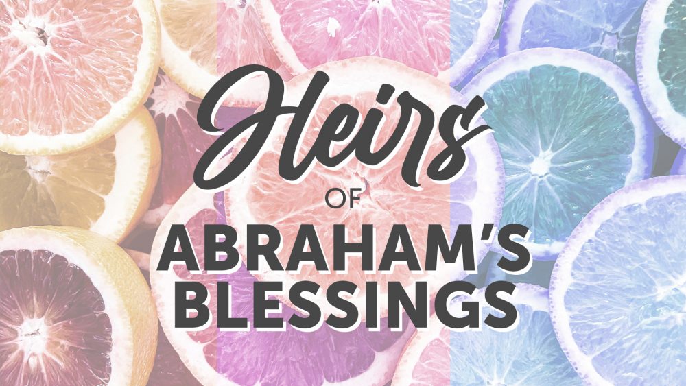 Heirs of Abraham's Blessings